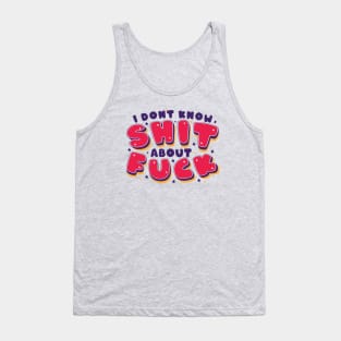 I don't know shit about fuck Tank Top